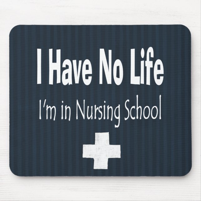 I Have No Life  I'm In Nursing School Mouse Pad (Front)