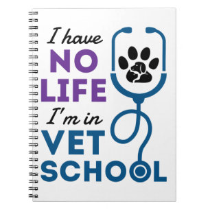 I Have No Life I'm In Vet School Veterinary Notebook