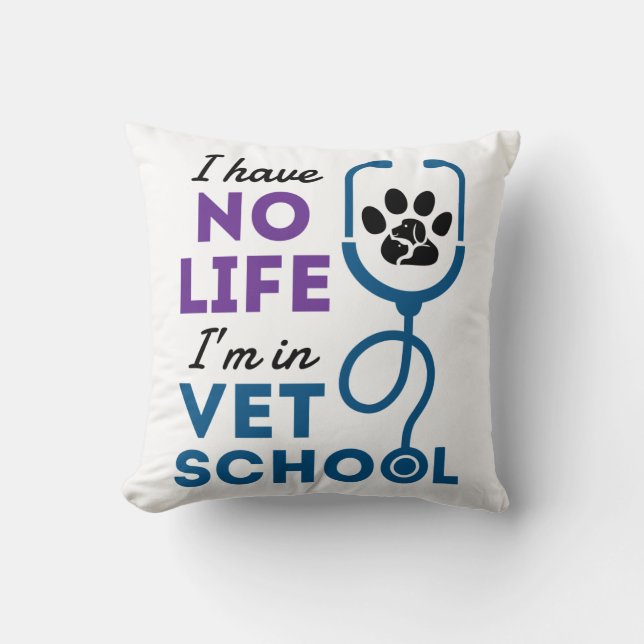I Have No Life I'm In Vet School Veterinary Throw Pillow (Front)