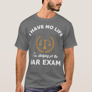I have no life Im studying for the bar exam T-Shirt