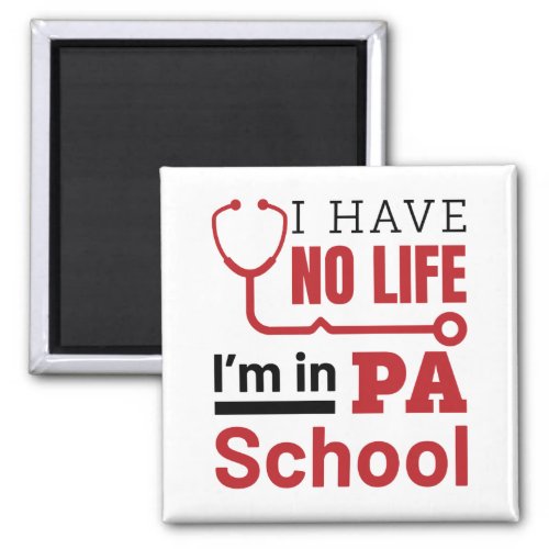 I Have No Life In PA School Physician Assistant Magnet