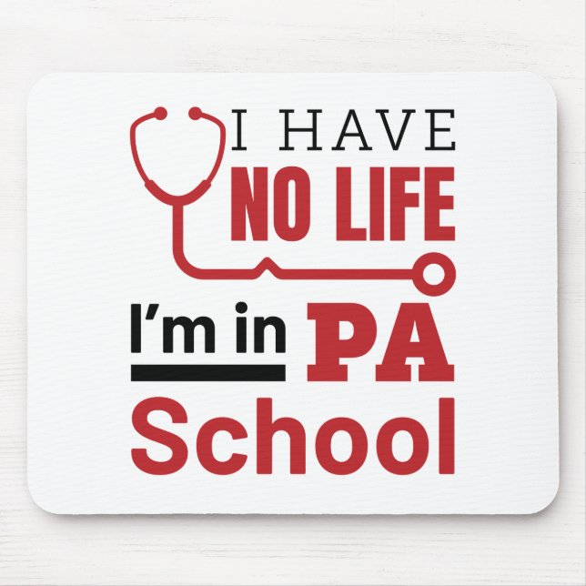 I Have No Life In PA School Physician Assistant Mouse Pad (Front)