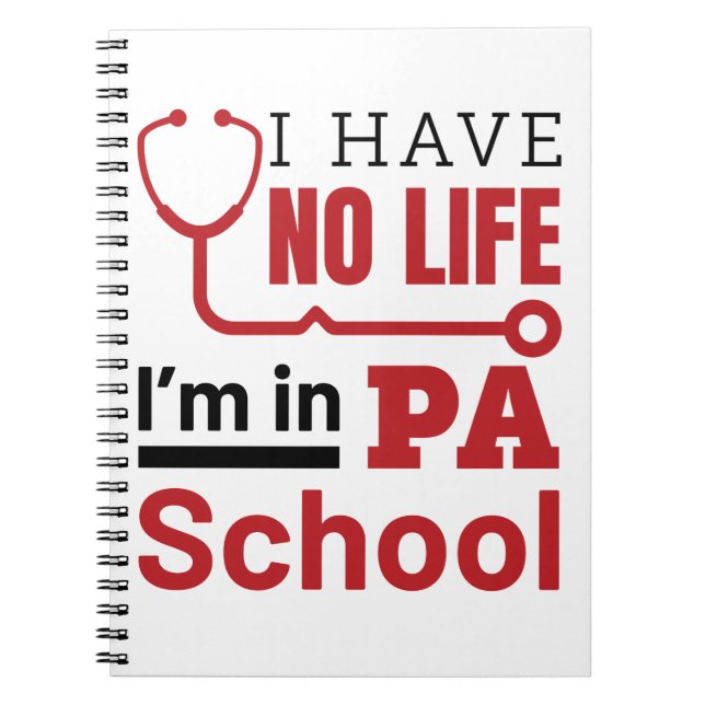 I Have No Life In PA School Physician Assistant Notebook (Front)