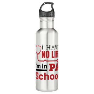 I Have No Life In PA School Physician Assistant Stainless Steel Water Bottle