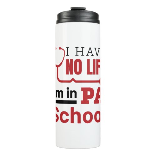 I Have No Life In PA School Physician Assistant Thermal Tumbler