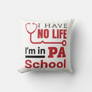 I Have No Life In PA School Physician Assistant Throw Pillow