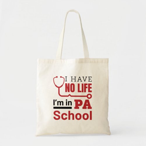 I Have No Life In PA School Physician Assistant Tote Bag