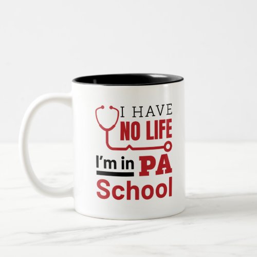 I Have No Life In PA School Physician Assistant Two_Tone Coffee Mug