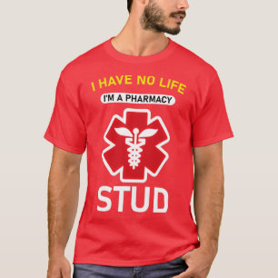 I have no life ix27m a pharmacy stud 2 T-Shirt