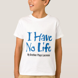 I Have No Life (Lacrosse) T-Shirt