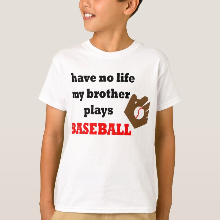 I Have No Lifemy Brother Plays Baseball T Shirt Zazzle