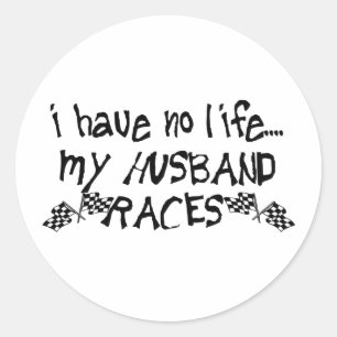 I Have No Life, My Husband Races Classic Round Sticker