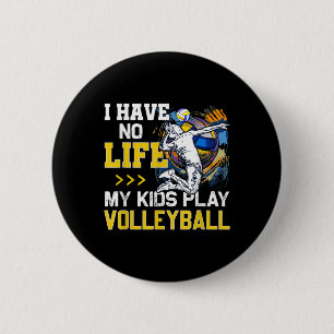 I Have No Life My Kids Play Volleyball Parent Supp Button