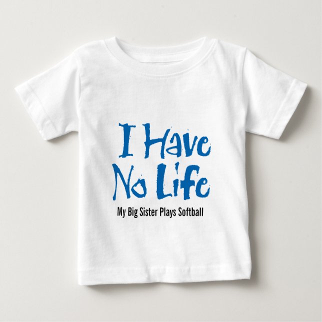 I Have No Life (Softball) Baby T-Shirt (Front)