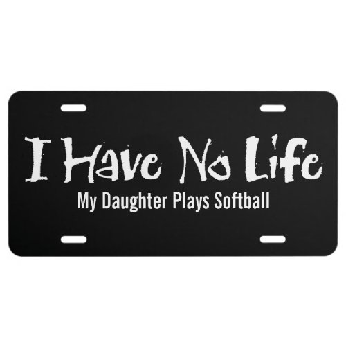 I Have No Life Softball License Plate