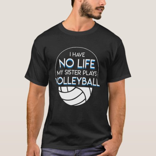 I Have No Life Volleyball Sister Brother T_Shirt