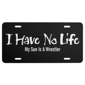 I Have No Life (Wrestling) License Plate