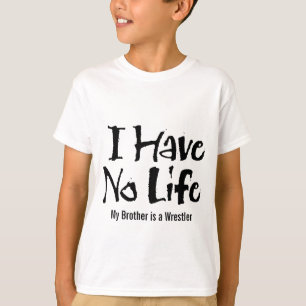I Have No Life (Wrestling) T-Shirt