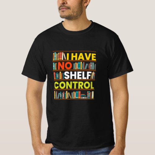 I Have No Shelf Control Book Literature T_Shirt