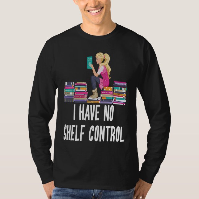 I Have No Shelf Control  Book Readers T-Shirt (Front)