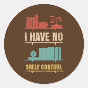 I Have No Shelf Control Design For Book Readers  Classic Round Sticker