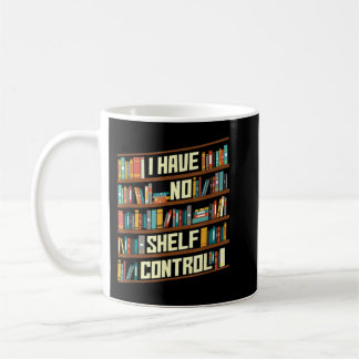 I Have No Shelf Control, Fanny Library Reading Lov Coffee Mug
