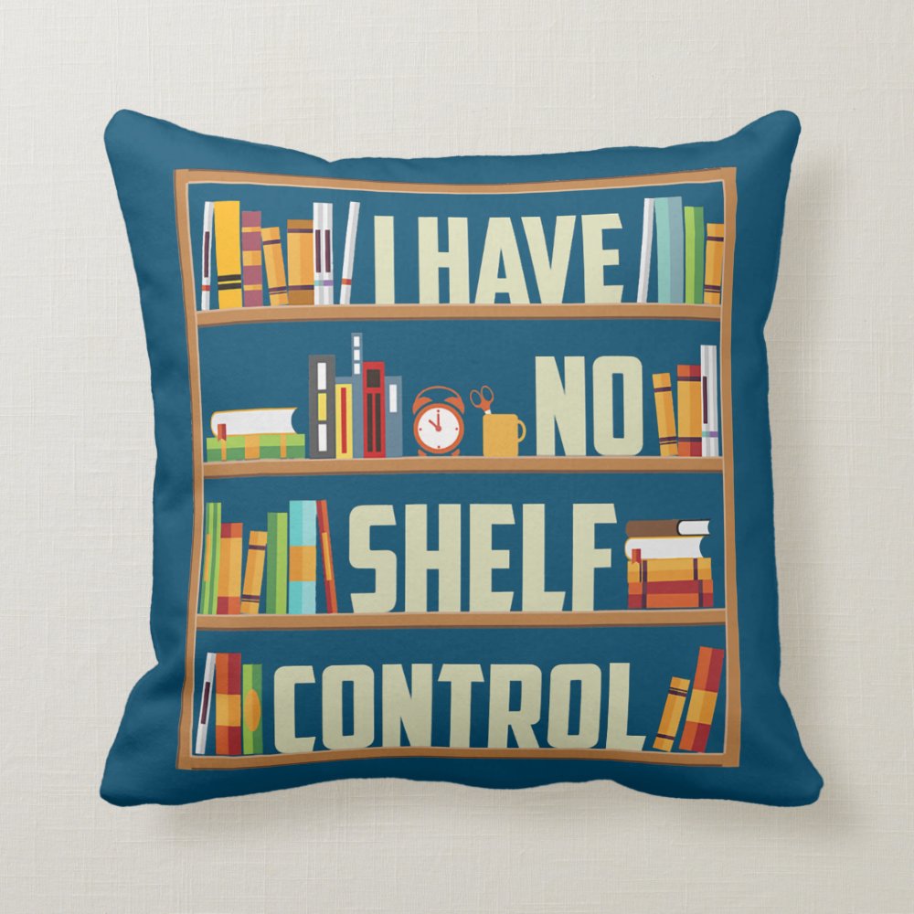 I Have No Shelf Control Funny Book Lover Throw Pillow