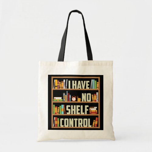 I Have No Shelf Control Funny Book Lover  Tote Bag