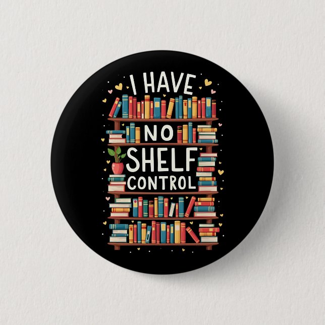 I Have No Shelf Control Funny Library Reading Love Button (Front)