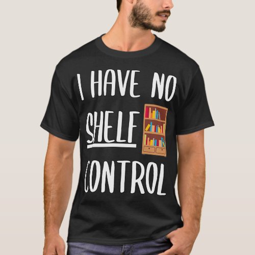 I Have No Shelf Control Funny Reading T_Shirt
