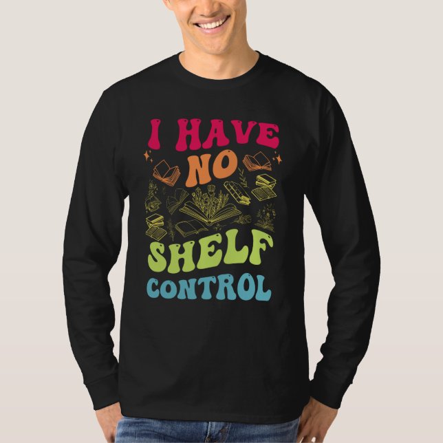 I Have No Shelf Control Groovy Reading Books Reade T-Shirt (Front)