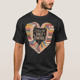 I Have No Shelf Control Heart Bookshelf Bookworm T-Shirt