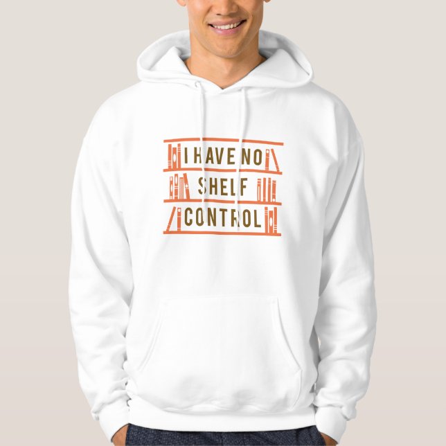 I Have No Shelf Control Hoodie (Front)