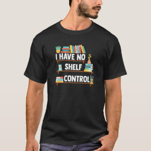 I Have No Shelf Control   Librarian Book Reading T-Shirt