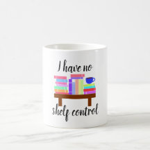 I have no shelf control mug