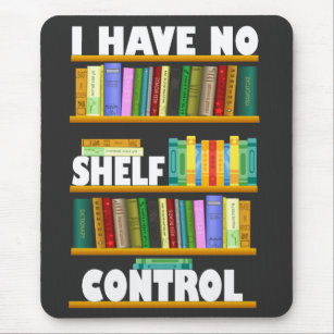 i have no shelf control, reading lover T-Shirt Mouse Pad