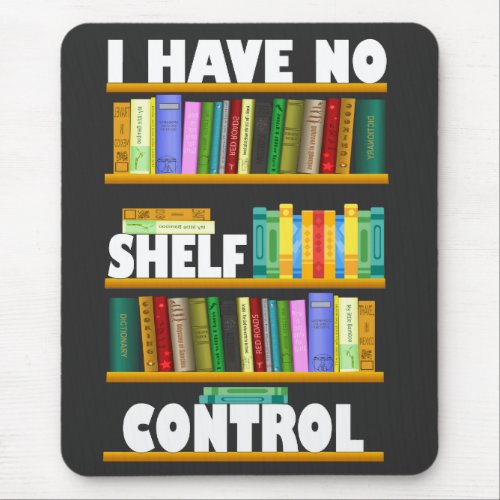 i have no shelf control reading lover T_Shirt Mouse Pad