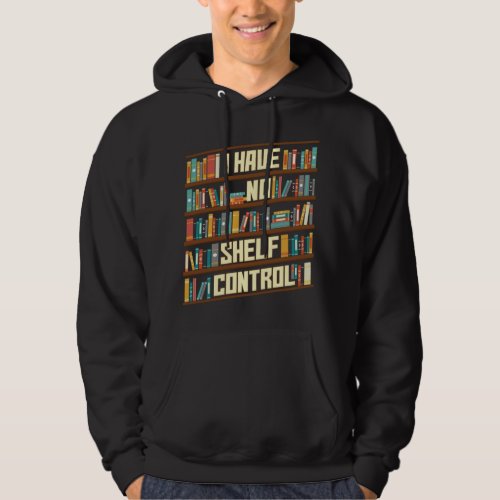 I Have No Shelf Control Reading Reader Book Lover  Hoodie