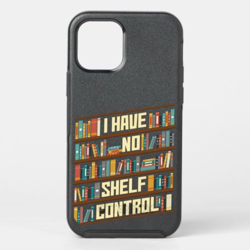 I Have No Shelf Control Reading Reader Book Lover  OtterBox Symmetry iPhone 12 Pro Case