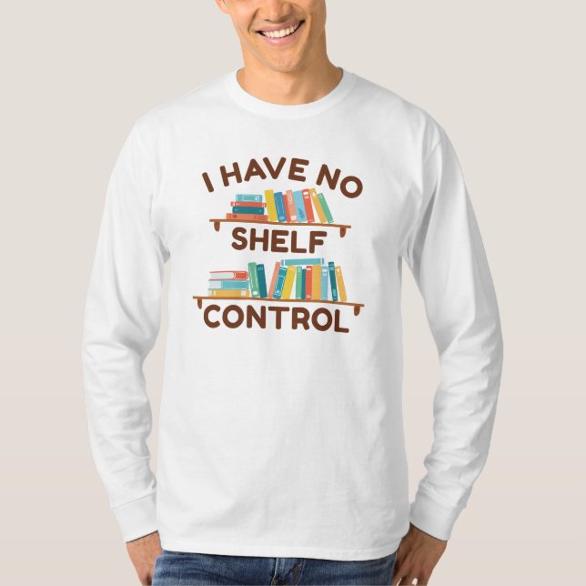 I Have No Shelf Control T-Shirt (Front)