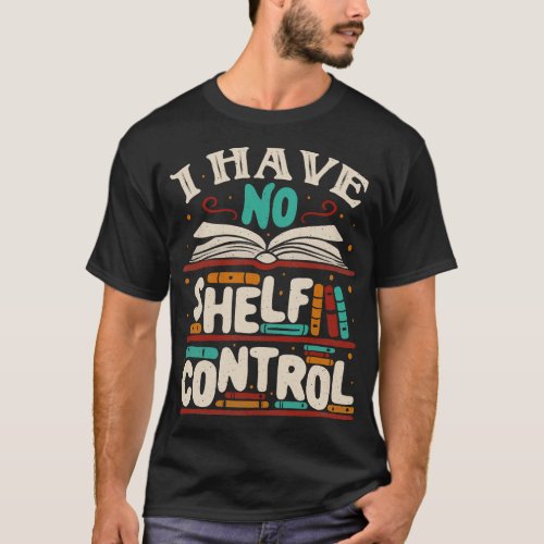 I Have No Shelf Control  T_Shirt