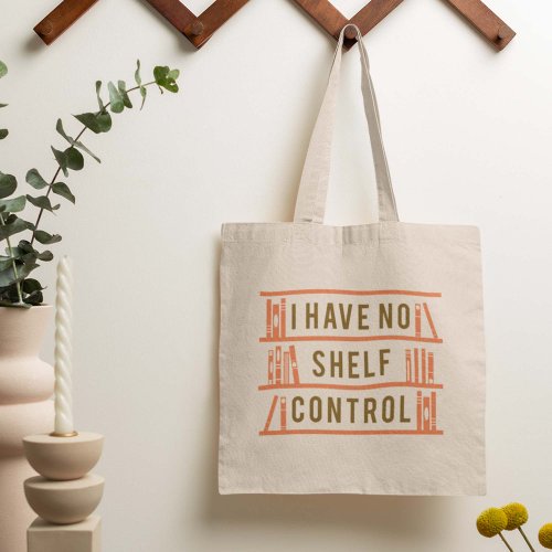 I Have No Shelf Control Tote Bag