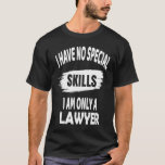 I Have No Special Skills I Am Only A Lawyer  Attor T-Shirt