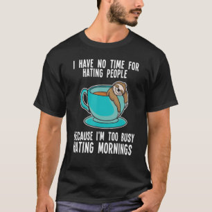 I Have No Time For Hating People Sloth Lazy T-Shirt