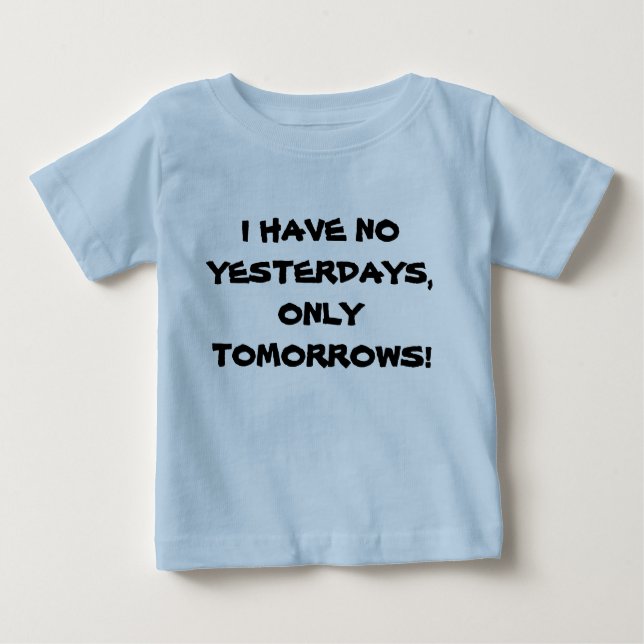 I HAVE NO YESTERDAYS infant tee (Front)
