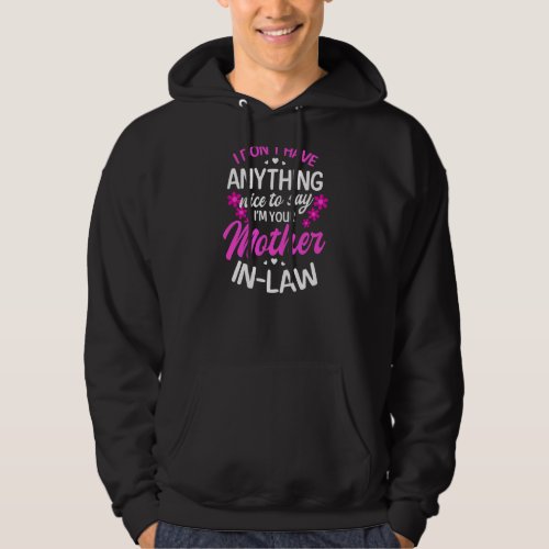 I Have Nothing Nice To Say Mother In Law Hoodie