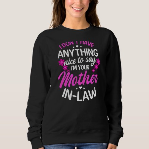 I Have Nothing Nice To Say Mother In Law Sweatshirt