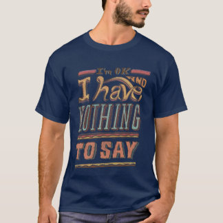 I HAVE NOTHING TO SAY T-Shirt