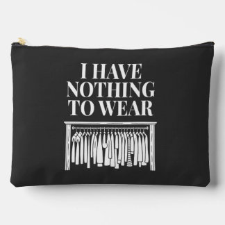 I Have Nothing To Wear Accessory Pouch