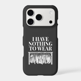 I Have Nothing To Wear iPhone 17 Pro Case